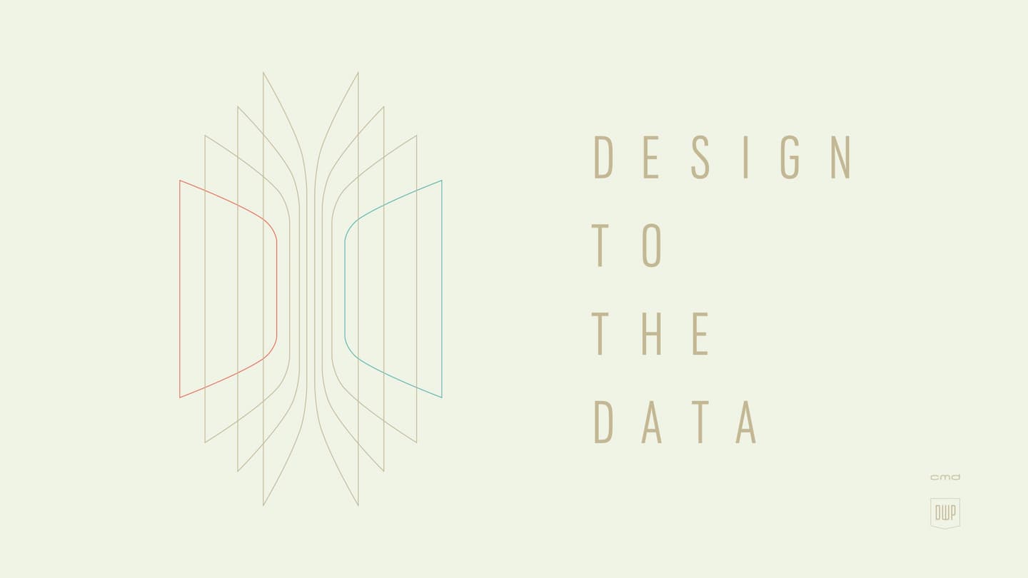 Design to the data
